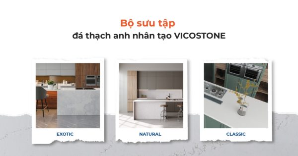 3 Bộ Sưu Tập Đá Vicostone: Exotic - Natural Và Classic 3 Bộ Sưu Tập Đá Vicostone: Exotic - Natural Và Classic